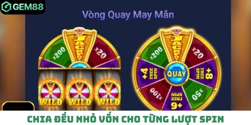 Chia đều nhỏ vốn cho từng lượt spin