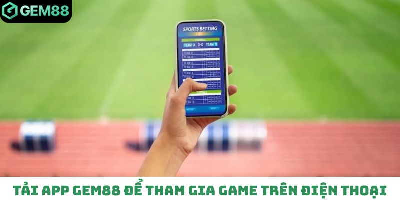 Tải app Gem88 để tham gia các sảnh game trên điện thoại