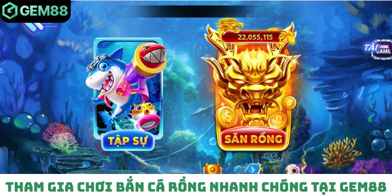 Tham gia chơi bắn cá Rồng nhanh chóng tại Gem88