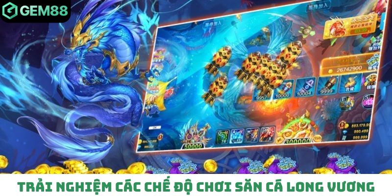 Trải nghiệm các chế độ chơi trong săn cá Long Vương