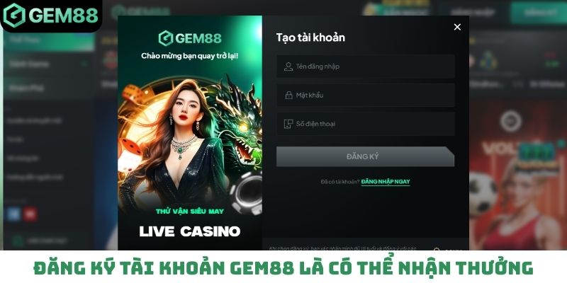 Đăng ký tài khoản Gem88 là có thể nhận thưởng