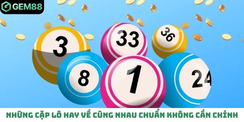 Những cặp lô hay về cùng nhau