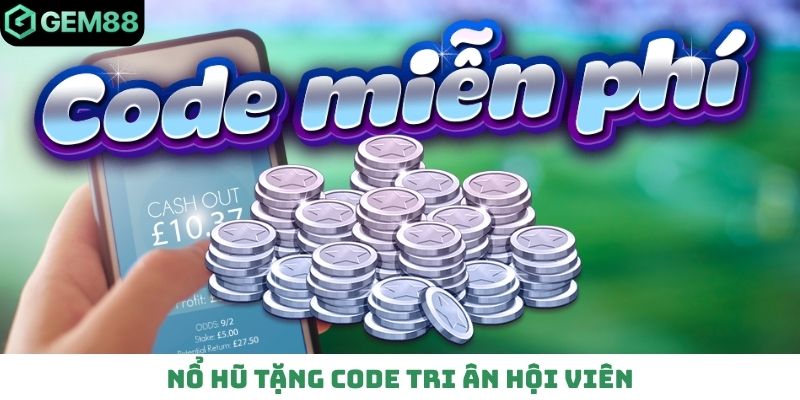 Nổ hũ tặng code tri ân hội viên