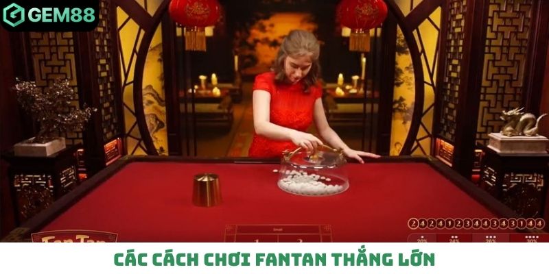 Các cách chơi Fantan thắng lớn