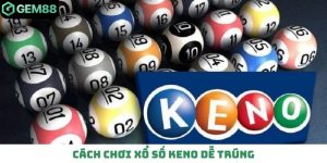 Cách chơi xổ số keno dễ trúng