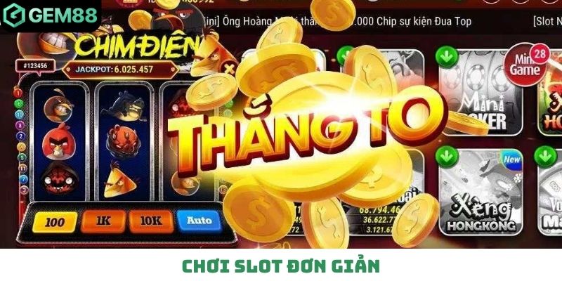 Chơi slot đơn giản
