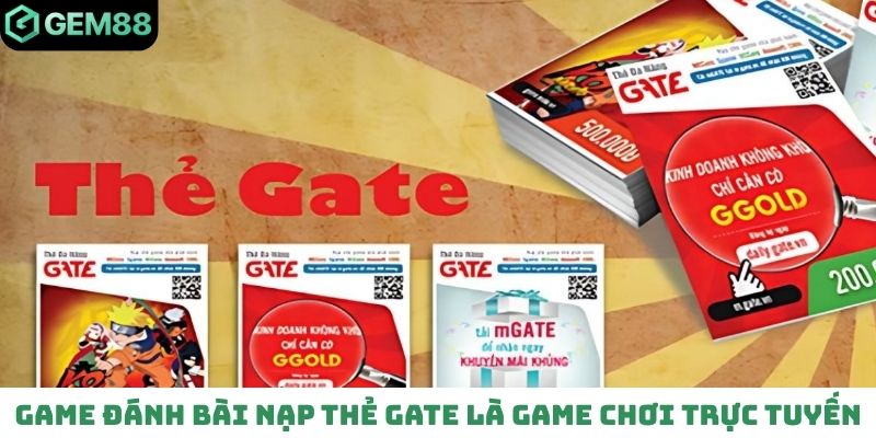 Game đánh bài nạp thẻ Gate là game chơi trực tuyến