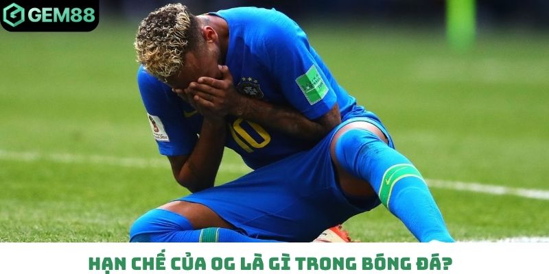 Hạn chế của OG là gì trong bóng đá?