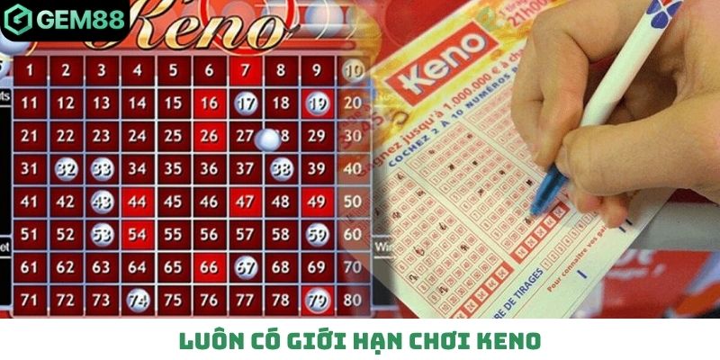 Luôn có giới hạn chơi keno