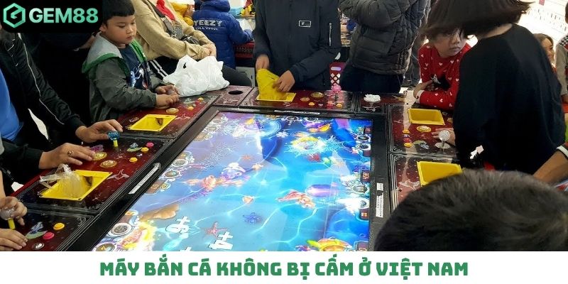 Máy bắn cá không bị cấm ở Việt Nam