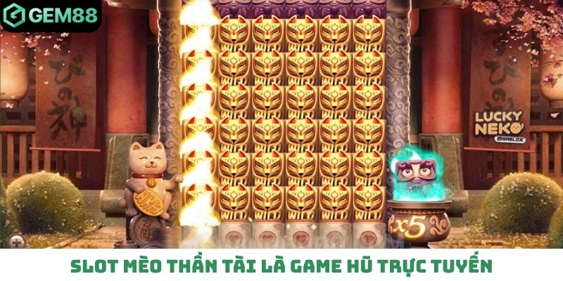 Slot Mèo Thần Tài là game hũ trực tuyến