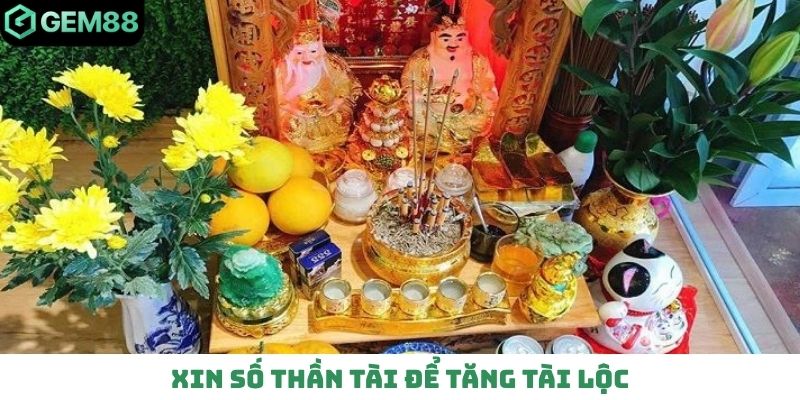 Xin số Thần Tài để tăng tài lộc